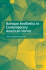 Baroque Aesthetics in Contemporary American Horror - Book