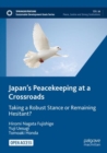 Japan’s Peacekeeping at a Crossroads : Taking a Robust Stance or Remaining Hesitant? - Book