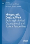 Idiosyncratic Deals at Work : Exploring Individual, Organizational, and Societal Perspectives - Book
