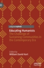 Educating Humanists : The Challenge of Sustaining Communities in the Contemporary Era - Book