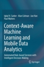 Context-Aware Machine Learning and Mobile Data Analytics : Automated Rule-based Services with Intelligent Decision-Making - Book