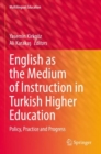 English as the Medium of Instruction in Turkish Higher Education : Policy, Practice and Progress - Book