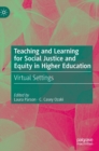 Teaching and Learning for Social Justice and Equity in Higher Education : Virtual Settings - Book