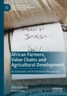 African Farmers, Value Chains and Agricultural Development : An Economic and Institutional Perspective - Book