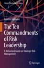 The Ten Commandments of Risk Leadership : A Behavioral Guide on Strategic Risk Management - Book