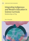 Integrating Indigenous and Western Education in Science Curricula : Relationships at Play - Book