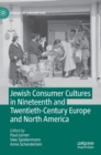 Jewish Consumer Cultures in Nineteenth and Twentieth-Century Europe and North America - Book