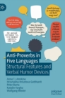 Anti-Proverbs in Five Languages : Structural Features and Verbal Humor Devices - Book