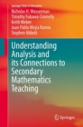 Understanding Analysis and its Connections to Secondary Mathematics Teaching - Book