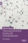 Ulrich Beck : Theorising World Risk Society and Cosmopolitanism - Book