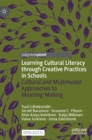 Learning Cultural Literacy through Creative Practices in Schools : Cultural and Multimodal Approaches to Meaning-Making - Book