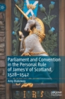 Parliament and Convention in the Personal Rule of James V of Scotland, 1528-1542 - Book