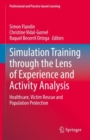 Simulation Training through the Lens of Experience and Activity Analysis : Healthcare, Victim Rescue and Population Protection - Book