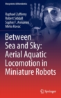 Between Sea and Sky: Aerial Aquatic Locomotion in Miniature Robots - Book