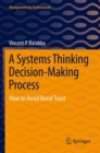 A Systems Thinking Decision-Making Process : How to Avoid Burnt Toast - Book