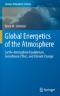 Global Energetics of the Atmosphere : Earth–Atmosphere Equilibrium, Greenhouse Effect, and Climate Change - Book