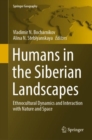 Humans in the Siberian Landscapes : Ethnocultural Dynamics and Interaction with Nature and Space - Book