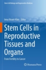 Stem Cells in Reproductive Tissues and Organs : From Fertility to Cancer - Book