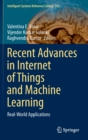 Recent Advances in Internet of Things and Machine Learning : Real-World Applications - Book