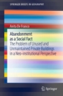 Abandonment as a Social Fact : The Problem of Unused and Unmaintained Private Buildings in a Neo-institutional Perspective - Book