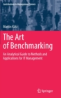 The Art of Benchmarking : An Analytical Guide to Methods and Applications for IT Management - Book