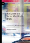 Blackness and Social Mobility in Brazil : Contemporary Transformations - Book
