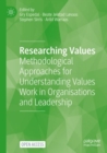 Researching Values : Methodological Approaches for Understanding Values Work in Organisations and Leadership - Book