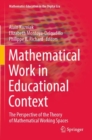 Mathematical Work in Educational Context : The Perspective of the Theory of Mathematical Working Spaces - Book