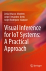 Visual Inference for IoT Systems: A Practical Approach - Book