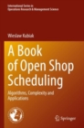 A Book of Open Shop Scheduling : Algorithms, Complexity and Applications - Book