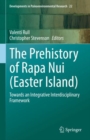 The Prehistory of Rapa Nui (Easter Island) : Towards an Integrative Interdisciplinary Framework - Book