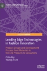 Leading Edge Technologies in Fashion Innovation : Product Design and Development Process from Materials to the End Products to Consumers - Book