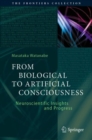 From Biological to Artificial Consciousness : Neuroscientific Insights and Progress - Book