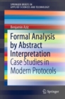 Formal Analysis by Abstract Interpretation : Case Studies in Modern Protocols - Book