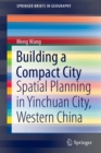Building a Compact City : Spatial Planning in Yinchuan City, Western China - Book
