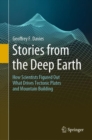 Stories from the Deep Earth : How Scientists Figured Out What Drives Tectonic Plates and Mountain Building - Book