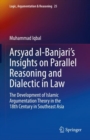 Arsyad al-Banjari’s Insights on Parallel Reasoning and Dialectic in Law : The Development of Islamic Argumentation Theory in the 18th Century in Southeast Asia - Book