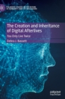 The Creation and Inheritance of Digital Afterlives : You Only Live Twice - Book