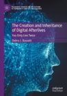 The Creation and Inheritance of Digital Afterlives : You Only Live Twice - Book