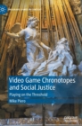 Video Game Chronotopes and Social Justice : Playing on the Threshold - Book