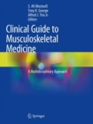 Clinical Guide to Musculoskeletal Medicine : A Multidisciplinary Approach - Book