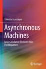 Asynchronous Machines : Basic Calculation Elements from Field Equations - Book