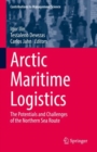 Arctic Maritime Logistics : The Potentials and Challenges of the Northern Sea Route - Book