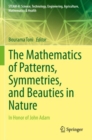 The Mathematics of Patterns, Symmetries, and Beauties in Nature : In Honor of John Adam - Book