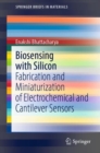 Biosensing with Silicon : Fabrication and Miniaturization of Electrochemical and Cantilever Sensors - Book