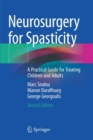 Neurosurgery for Spasticity : A Practical Guide for Treating Children and Adults - Book