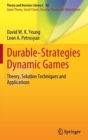 Durable-Strategies Dynamic Games : Theory, Solution Techniques and Applications - Book