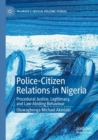 Police-Citizen Relations in Nigeria : Procedural Justice, Legitimacy, and Law-Abiding Behaviour - Book