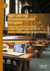 Agile Learning Environments amid Disruption : Evaluating Academic Innovations in Higher Education during COVID-19 - Book