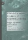 EU Global Actorness in a World of Contested Leadership : Policies, Instruments and Perceptions - Book